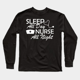 Nurse - Sleep All Day Nurse All Night Long Sleeve T-Shirt